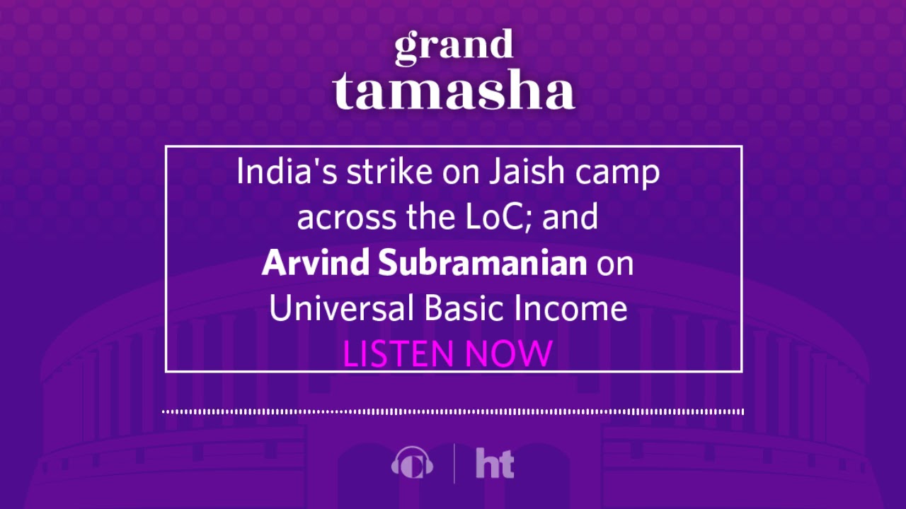 India's strike on Jaish camp across the LoC; and Arvind Subramanian on Universal Basic Income