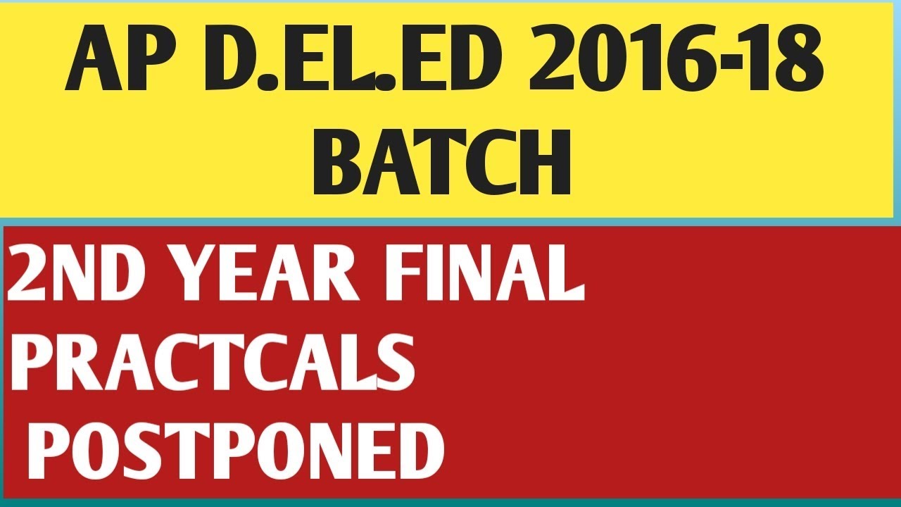 AP DED 2016-18 BATCH 2nd YEAR  FINAL PRACTICALS POSTPONED |
