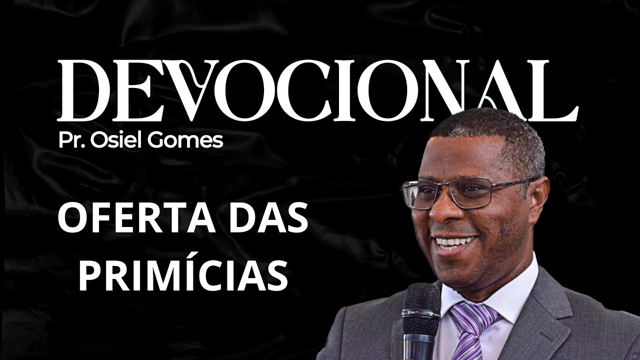 DEVOCIONAL COM PR. OSIEL GOMES - OFERTA DAS PRIMÍCIAS