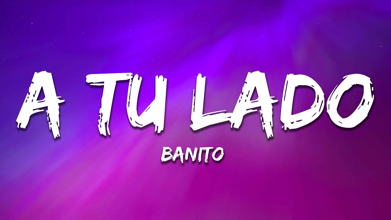 BANITO - A Tu Lado (Letra / Lyrics)