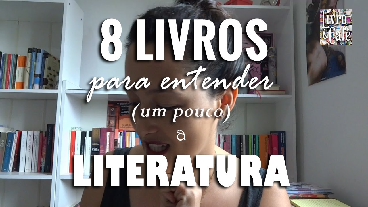 Livros para entender (um pouco) a Literatura
