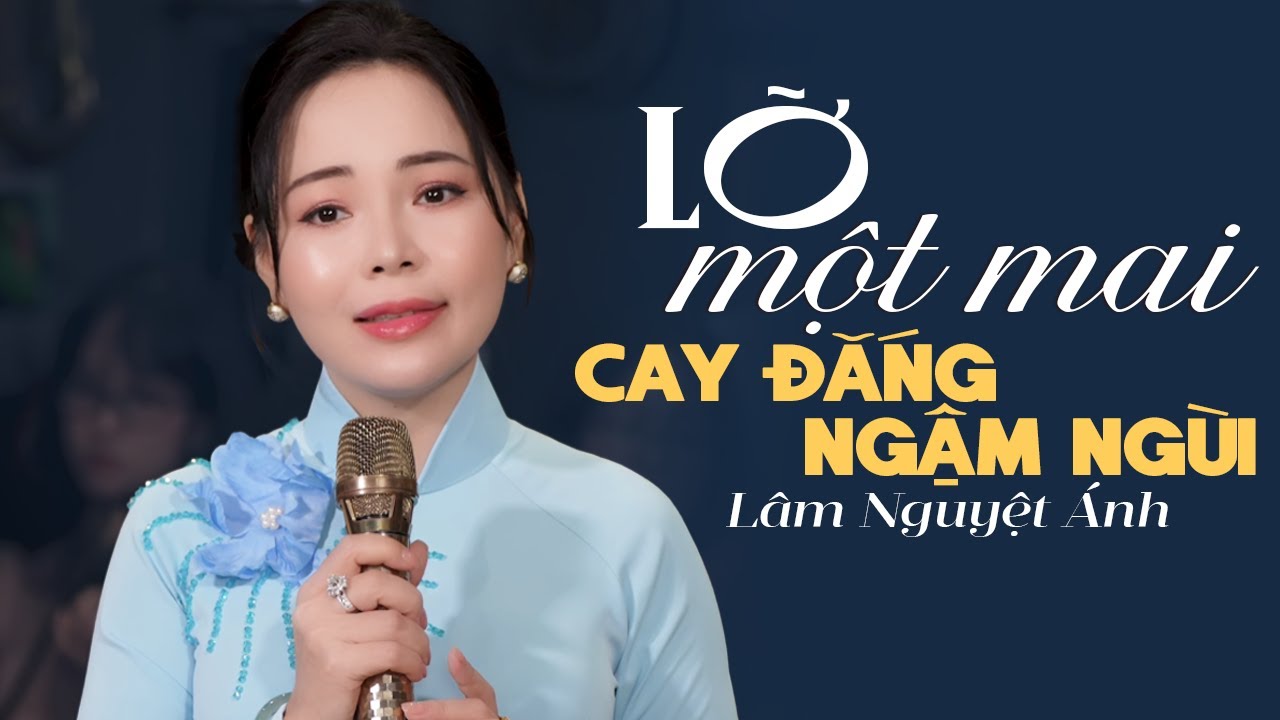 LỠ MỘT MAI Lâm Nguyệt Ánh cay đắng ngậm ngùi | Mê Mệt Giọng Ca Mang Nhiều Tâm Sự Cô Ca Sĩ Trẻ