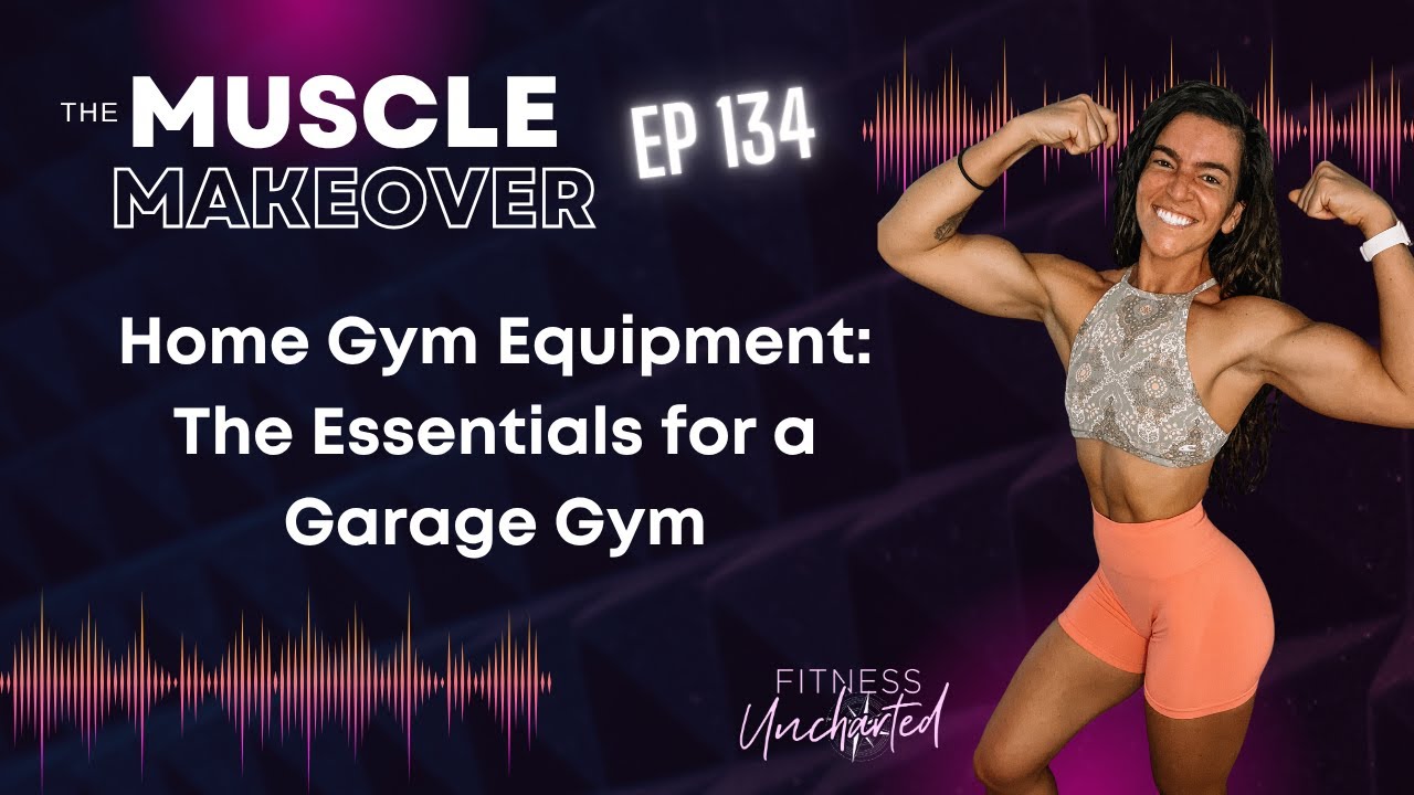 Ep 134 | Home Gym Equipment: The Essentials for a Garage Gym