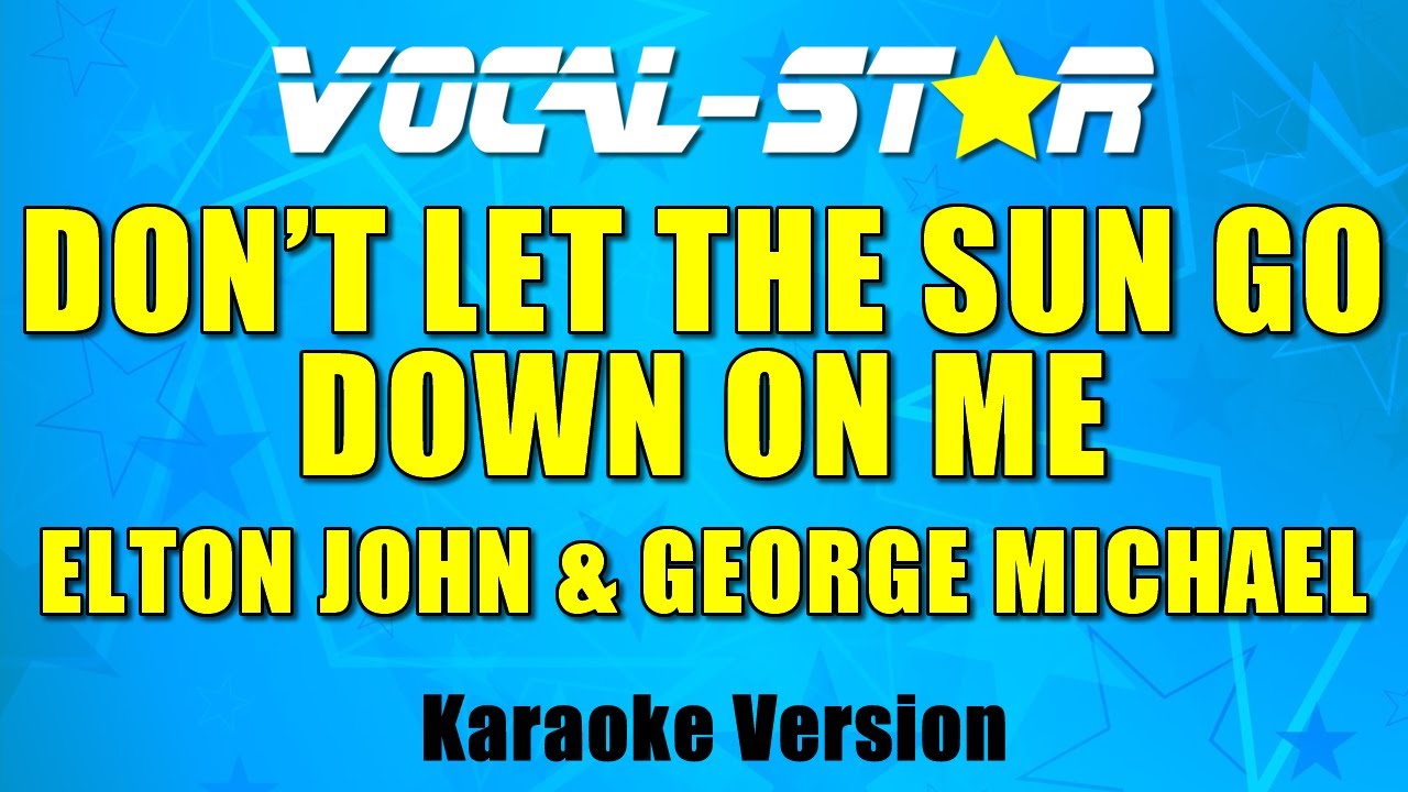 Elton John & George Michael - Don't  Let the Sun Go Down On Me (Karaoke Version) with Lyrics HD