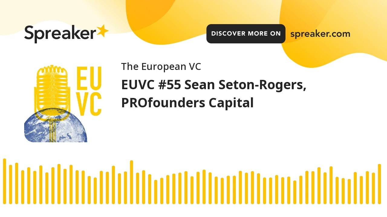 EUVC #55 Sean Seton-Rogers, PROfounders Capital