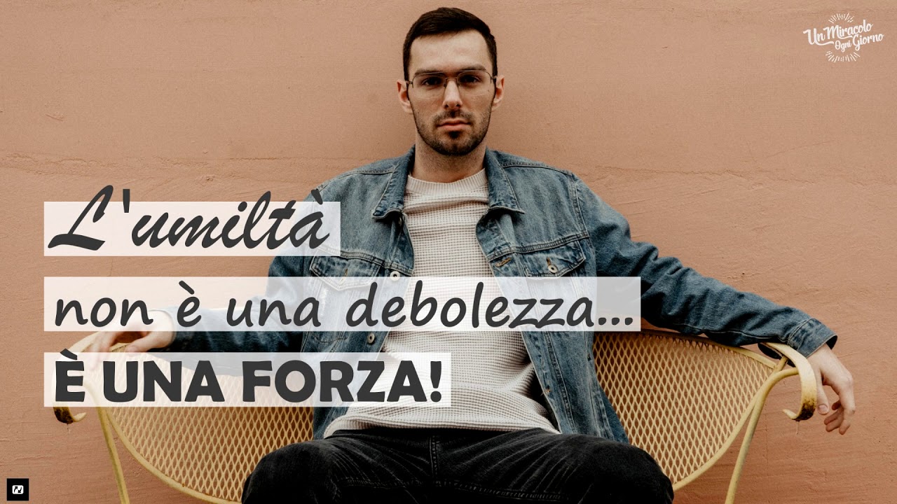 L'umilt&agrave; non &egrave; lodata in questo mondo...