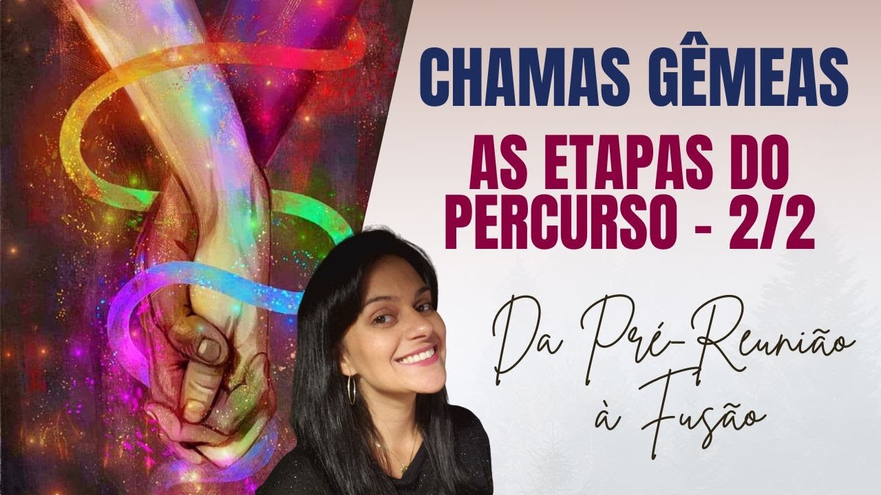 CHAMAS GÊMEAS ☯️ AS ETAPAS DO PERCURSO PARTE 2/2 - DA PRÉ-REUNIÃO À REUNIÃO E FUSÃO ♀️🔥♂️