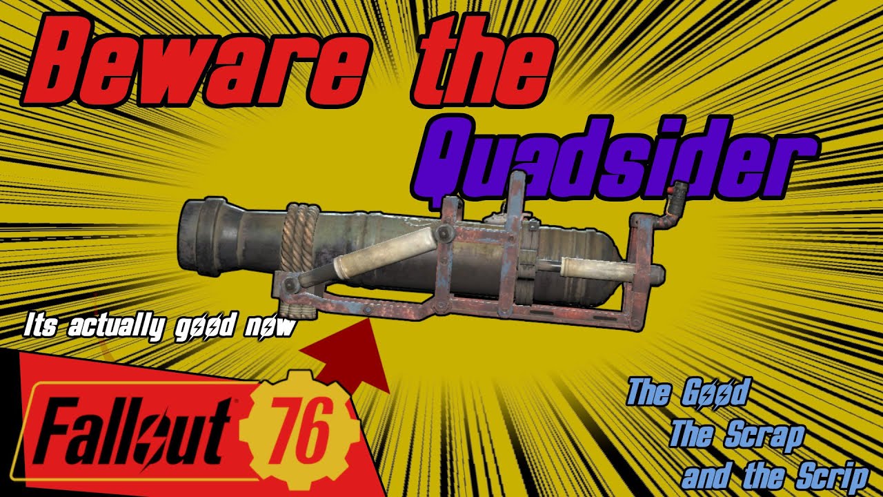 Beware the Quadsider, Fallout 76, Weapon Showcase Quad Broadsider, The Good the Scrap and the Scrip