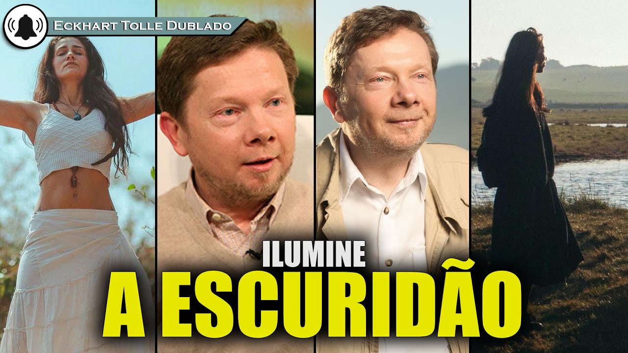A escuridão interna se dissolve quando iluminada , ECKHART TOLLE DUBLADO