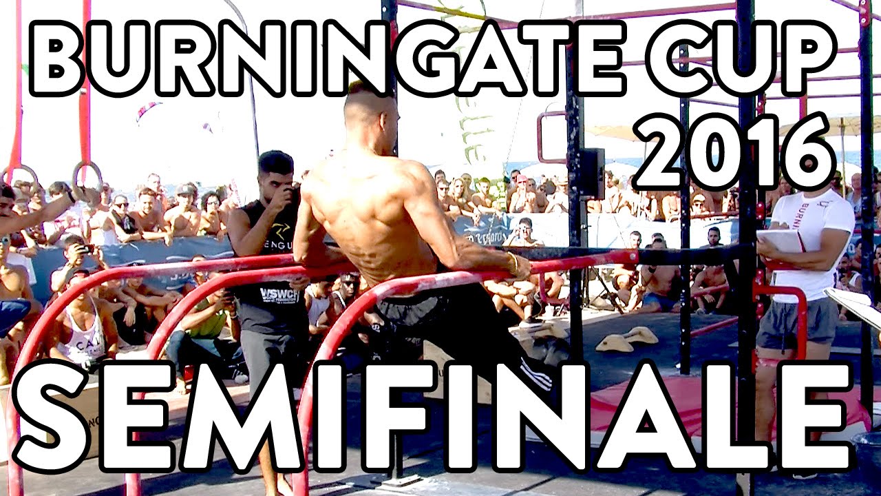 SEMIFINALE CALISTHENICS BURNINGATE CUP 2016...LIVELLO MOSTRUOSO!