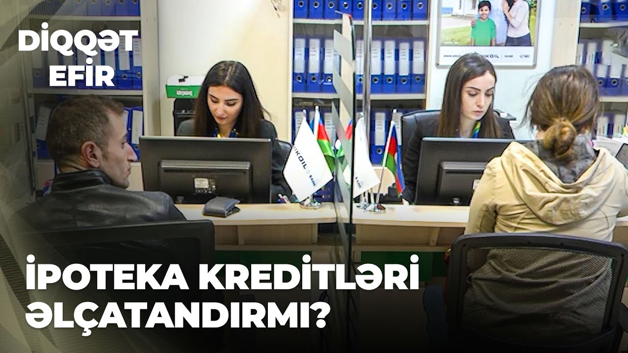 Diqqət efir | İpoteka kreditləri əlçatandırmı?