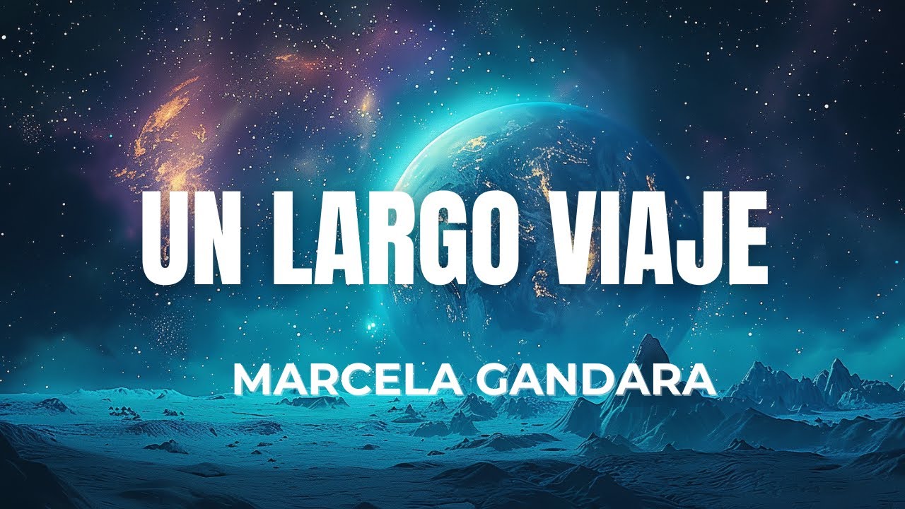 UN LARGO VIAJE MARCELA GANDARA LETRA EN SUS PROP&Oacute;SITOS ETERNOS YO ME VI PARA ESTA HORA HE LLEGADO
