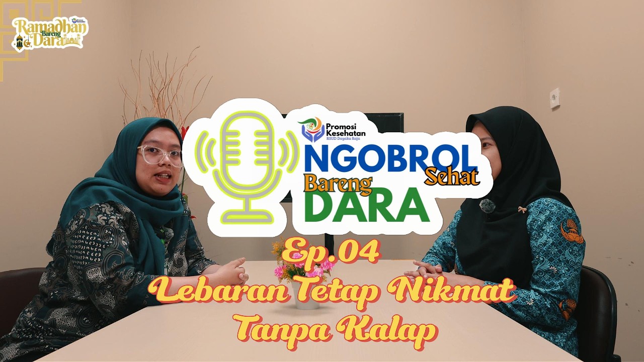 Ngobrol Sehat Bareng DaRa - Eps4. Lebaran Tetap Nikmat Tanpa Kalap