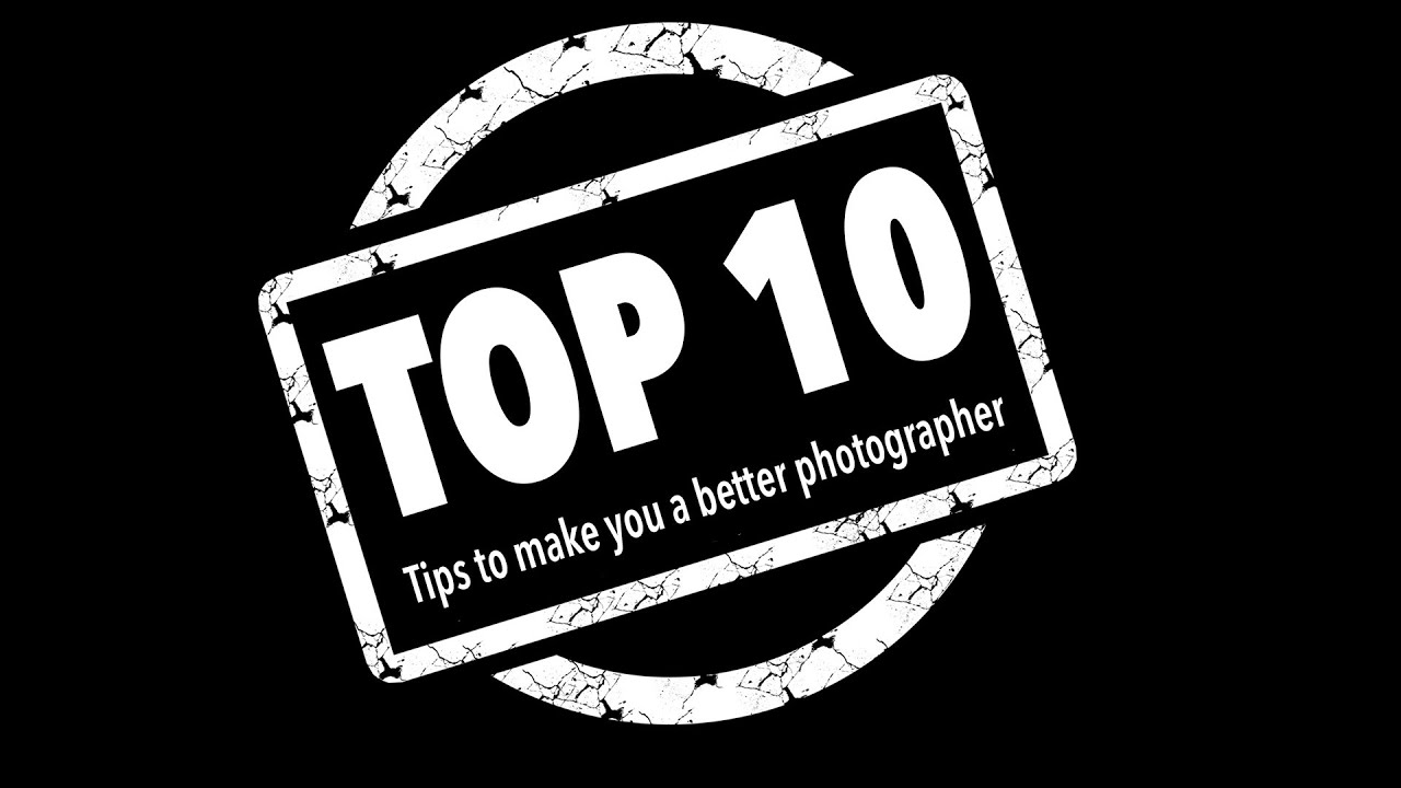 How to Become a Better Photographer | Top 10 Tips