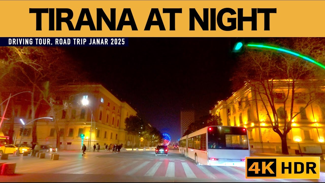 TIRANA DRIVING TOUR AT NIGHT [4K HDR]