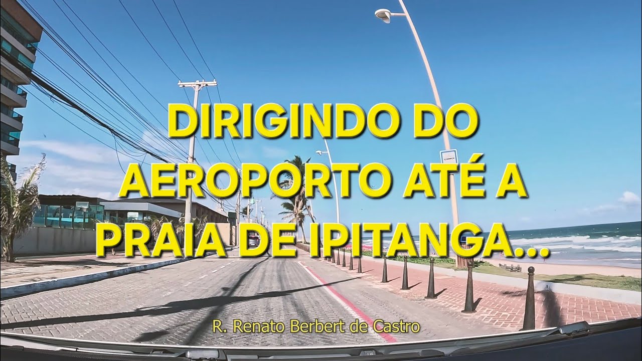 DIRIGINDO DO AEROPORTO DE SALVADOR ATÉ A PRAIA DE IPITANGA