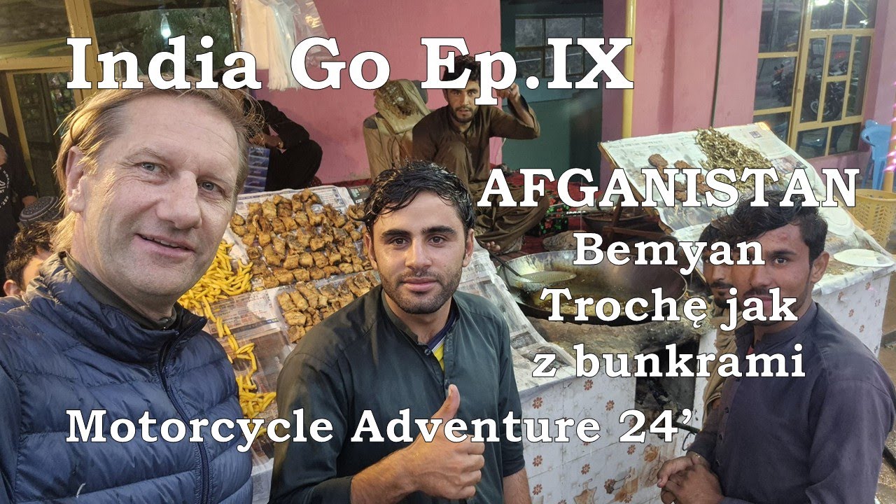 Ep.IX INDIA GO „AFGANISTAN – BEMYAN Trochę jak z bunkrami.” IRAN AFGANISTAN PAKISTAN INDIE