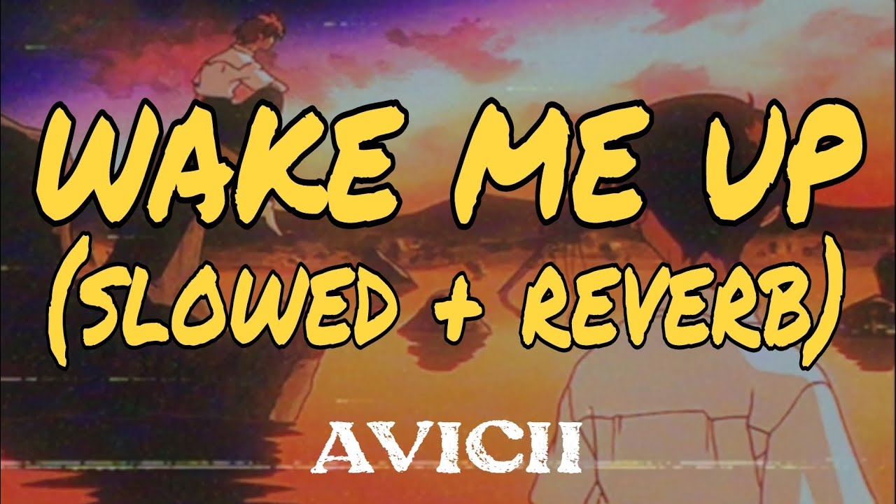 WAKE ME UP (SLOWED + REVERB) AVICII