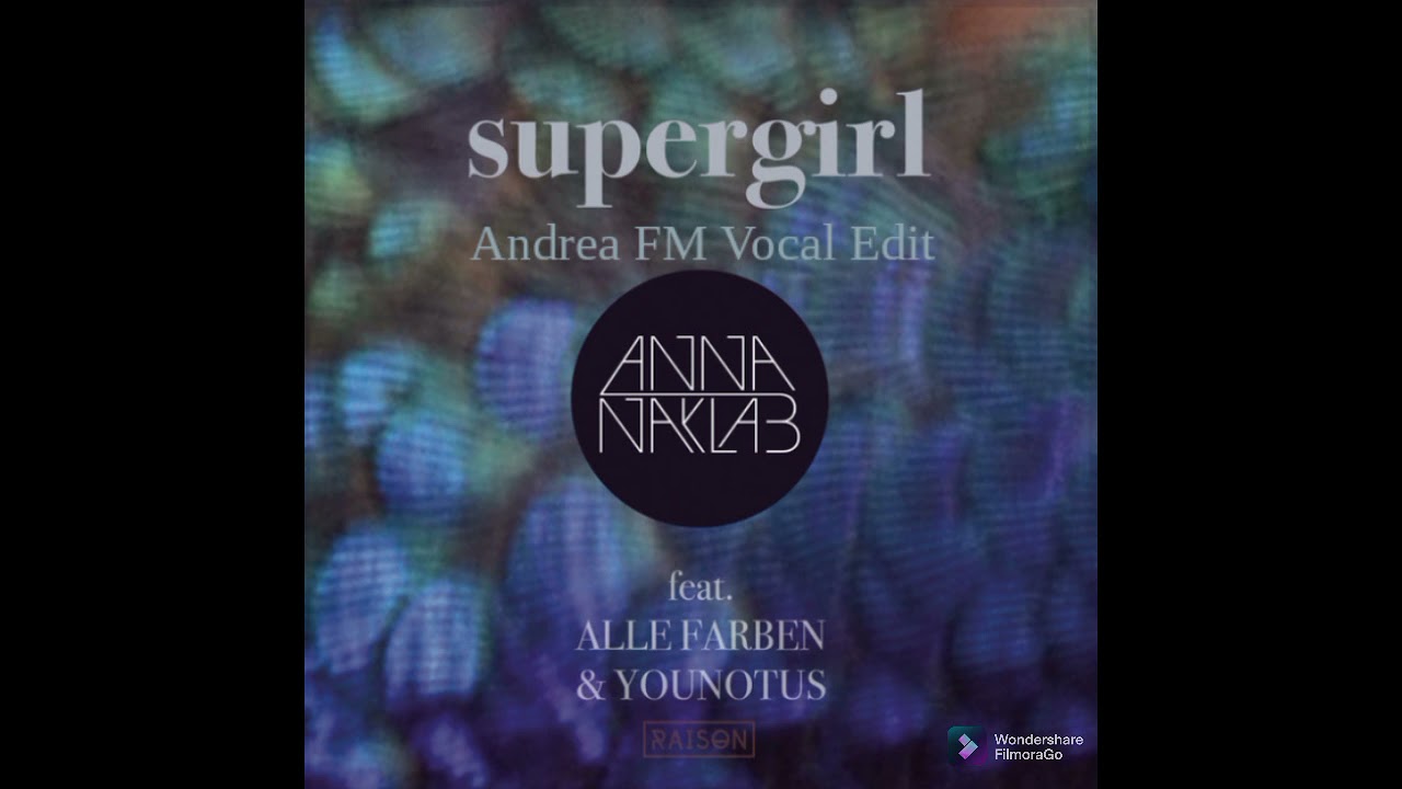 Anna Naklab feat. Alle Farben & YOUNOTUS - Supergirl (Andrea FM Vocal Edit)
