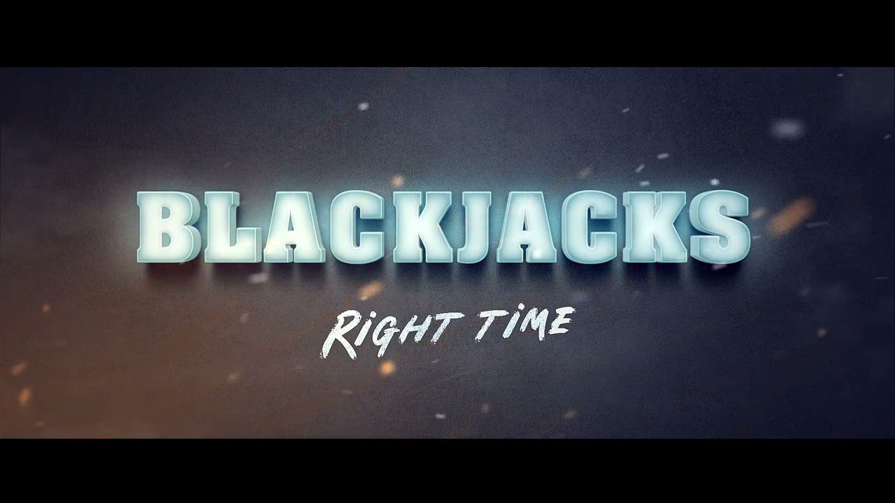 Blackjacks - Right Time (Officical Music Video)