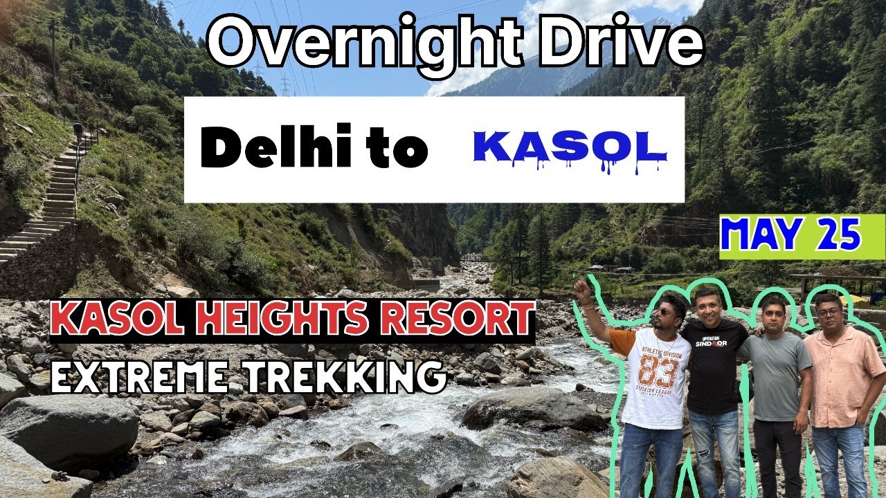 Overnight Drive| Delhi to Kasol| Kasol Heights Resort| Extreme trekking| Manikaran Gurudwara| 2025