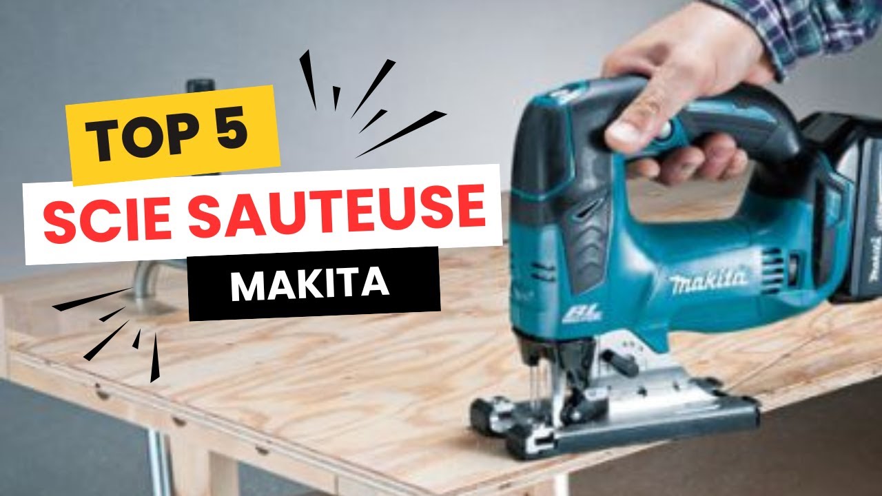 ⭐ TOP 5 des Meilleures Scies Sauteuses Makita 2025 ⚡