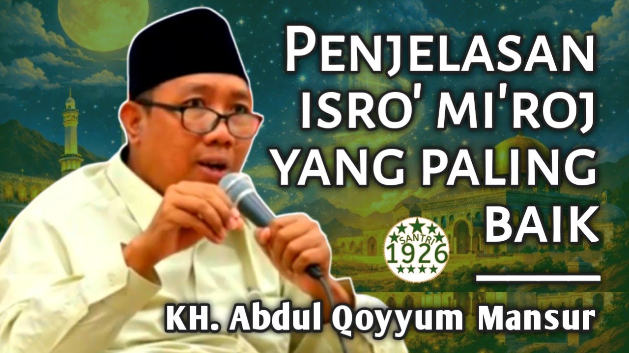 Penjelasan Isro' Mi'roj yang Paling Baik | Gus Qoyyum | KH. Abdul Qoyyum Mansur
