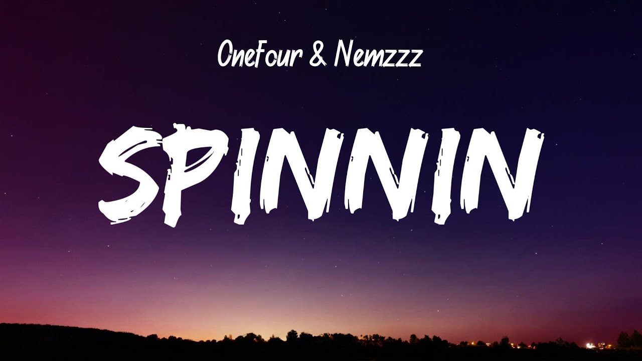 Onefour & Nemzzz - Spinnin (Lyrics)