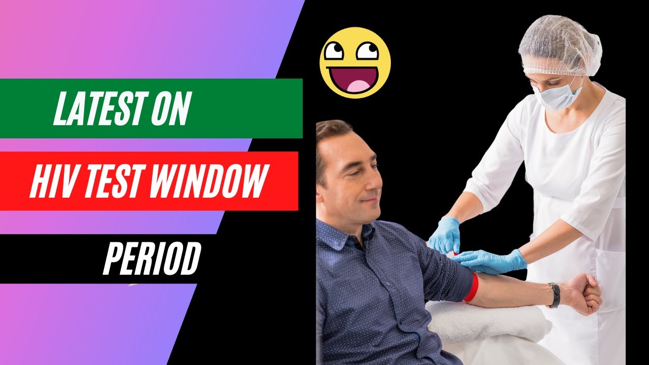What is the latest on the HIV test window period?