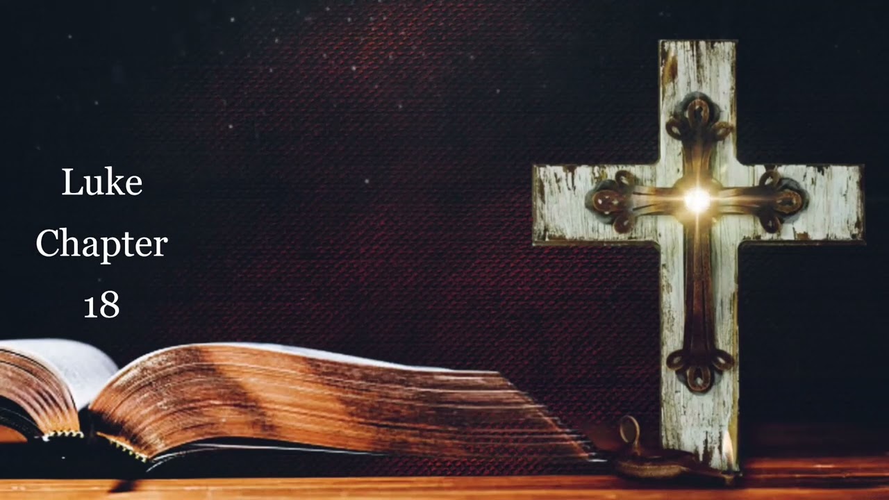 The Book of Luke Chapter 18 - New King James Version (NKJV) - Audio Bible