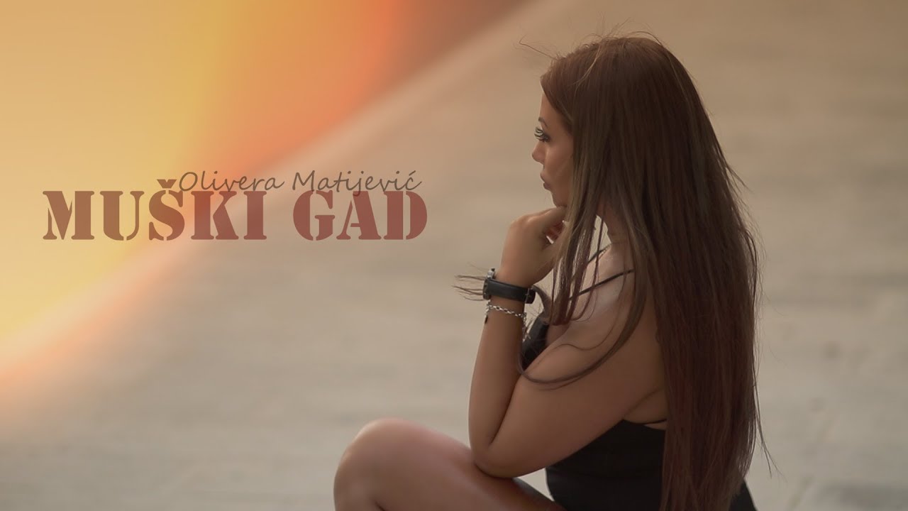 OLIVERA MATIJEVIĆ - MUŠKI GAD (OFFICIAL VIDEO) NOVO 2017