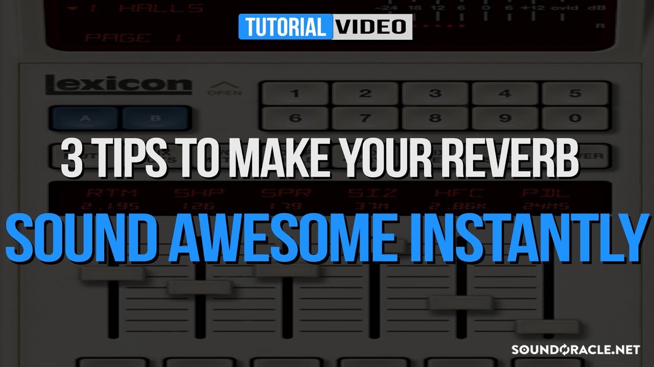 3 Tips To Make Your Reverb Sound Awesome Instantly | SoundOracle.net