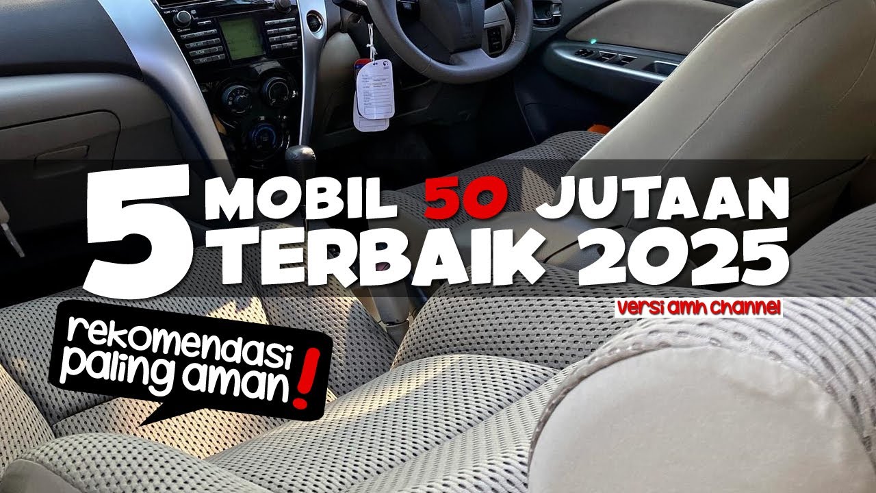 5 MOBIL 50 JUTAAN TERBAIK 2025 YANG NGGAK BIKIN SAKIT KEPALA MERAWATNYA