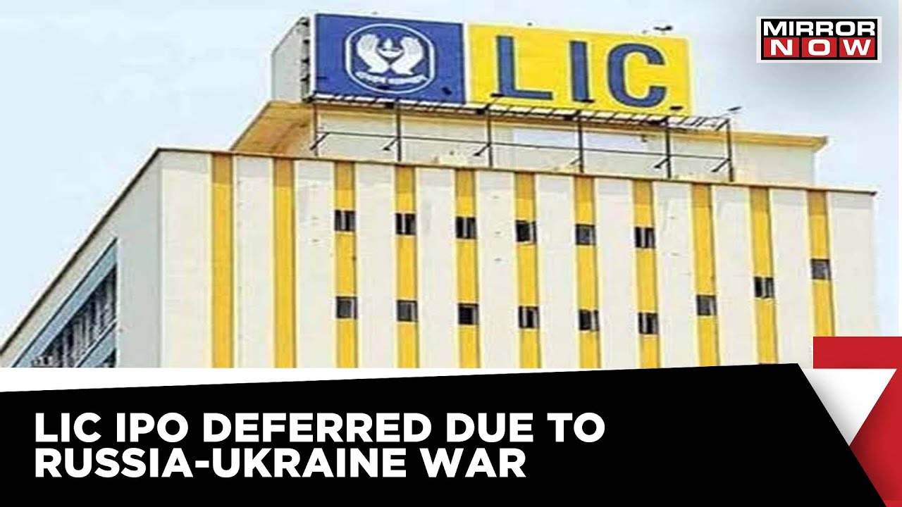 LIC IPO Deferred As Markets Volatile Due To Russia-Ukraine War | Mirror Now News