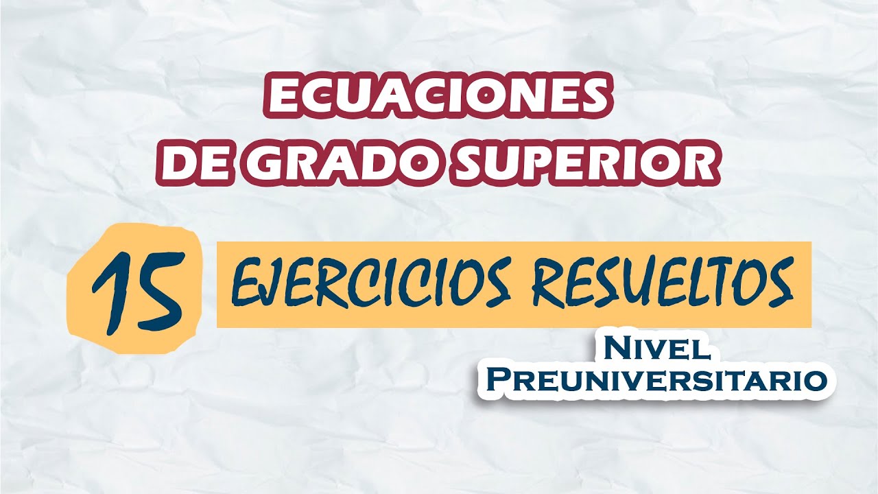 Ecuaciones de grado superior | 15 Ejercicios resueltos | Nivel Preuniversitario