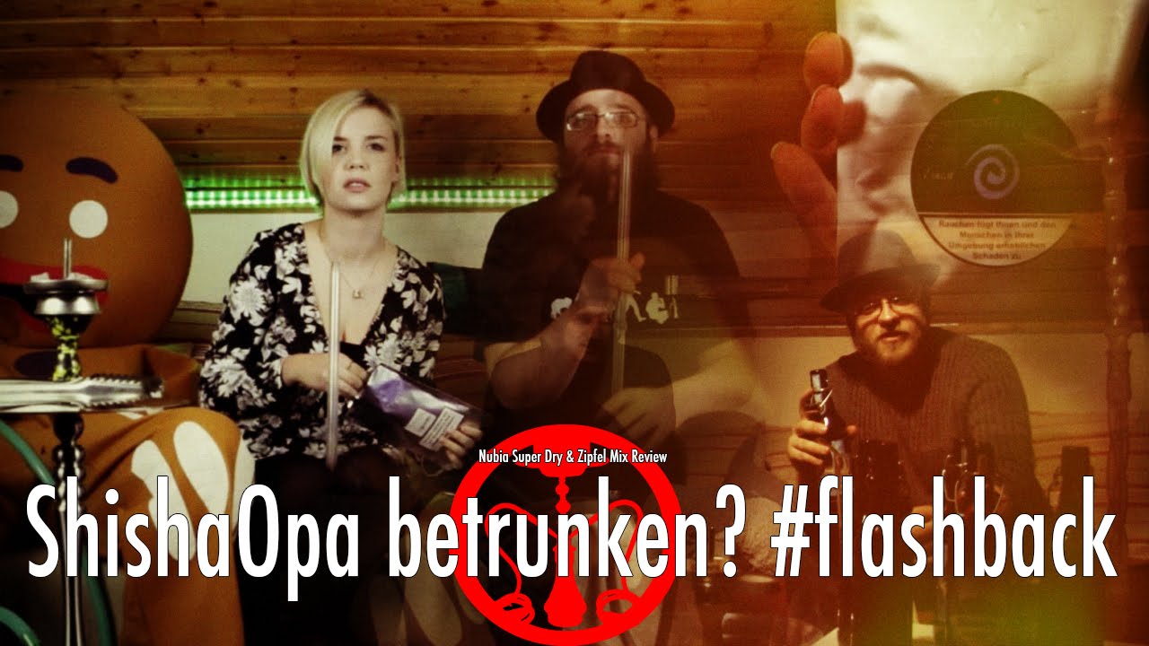 ShishaOpa betrunken? #flashback Nubia Super Dry &PX1  Zipfel-Mix - Shisha Opa