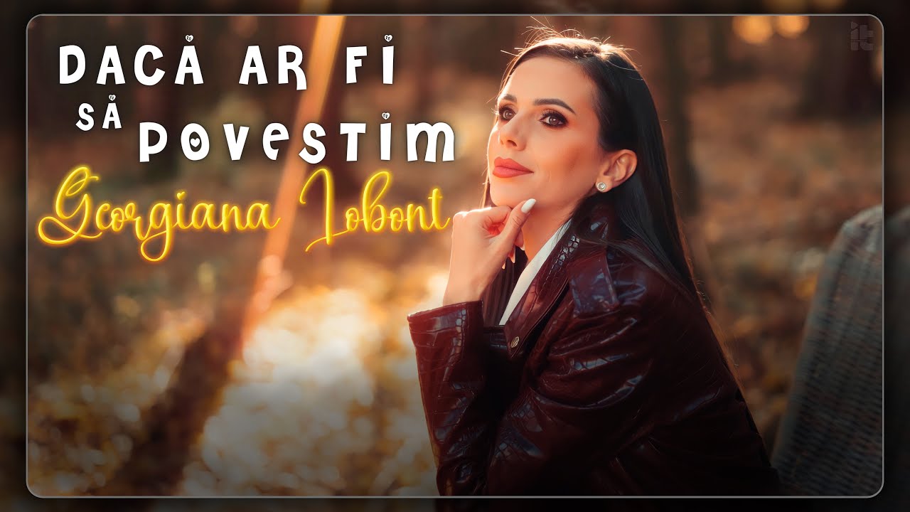 Georgiana Lobont - Dacă ar fi să povestim || Official Video