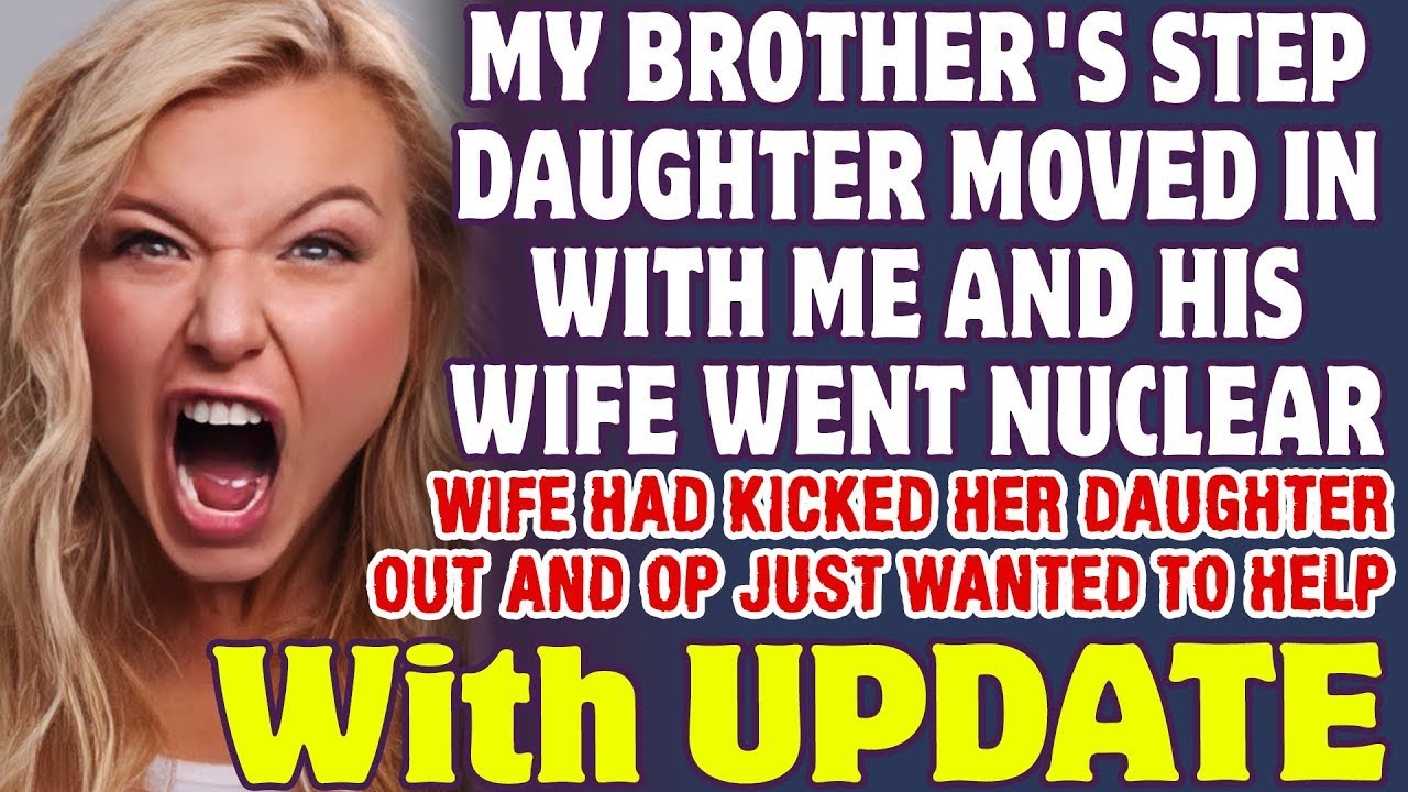 My Brother's Step Daughter Moved In With Me And His Wife Went Nuclear - Reddit Stories