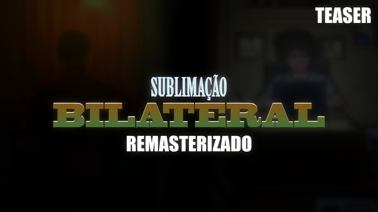 Sublimação: Bilateral | Remasterizado | Teaser 2