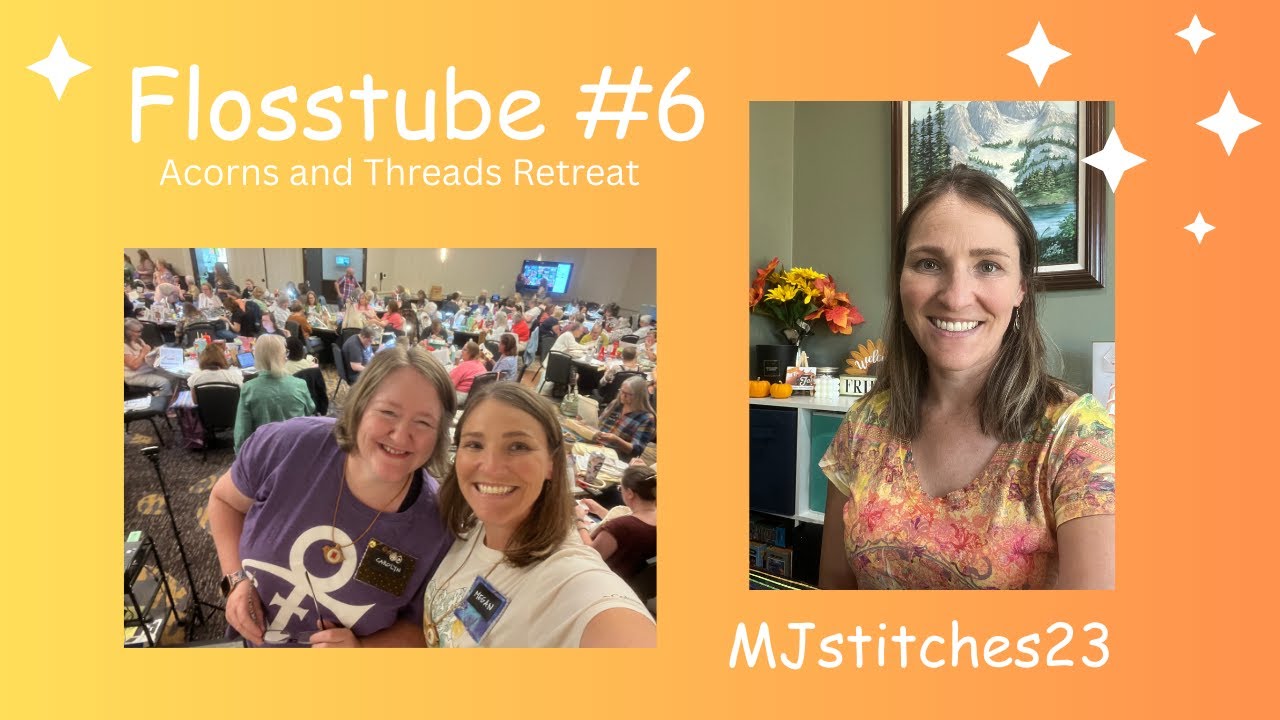 Flosstube #6 Acorns and Threads Retreat 