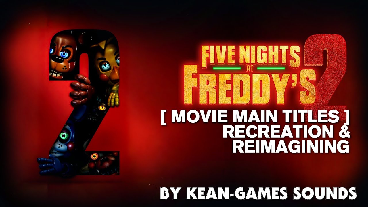 Five Nights at Freddy's 2 [Movie Main Titles] Recreation & Reimagining | K-G's Recreations