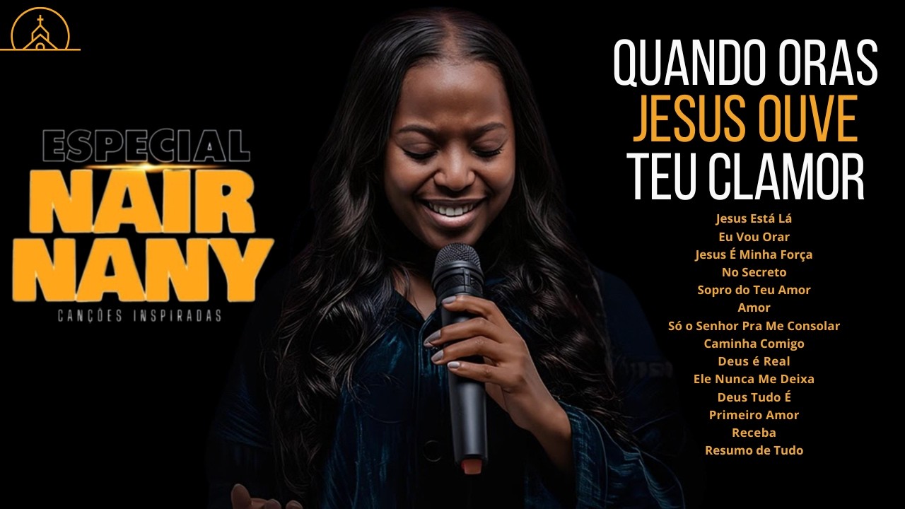 Nair Nany | Jesus Tá Lá, Meu Melhor Amigo, O Que Seria de Mim, Eu Vou Orar - As Mais Ouvidas