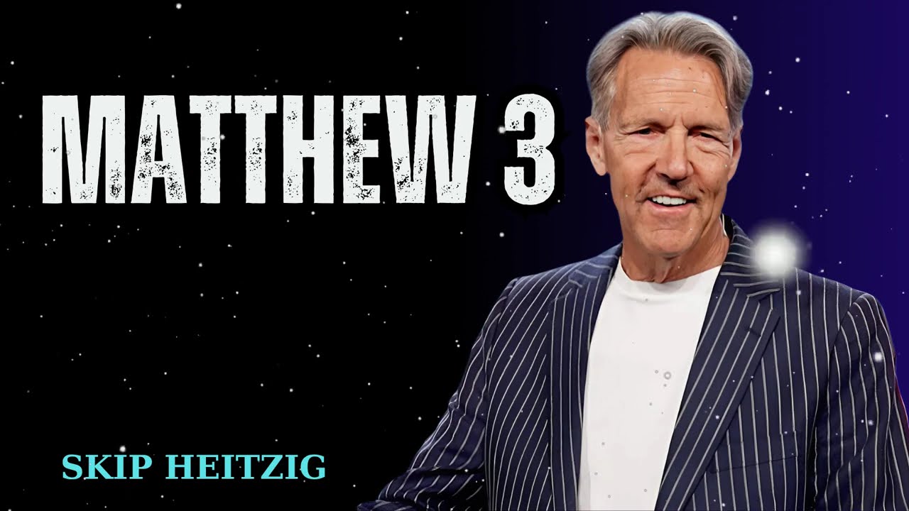 Matthew 3 - Skip Heitzig Message