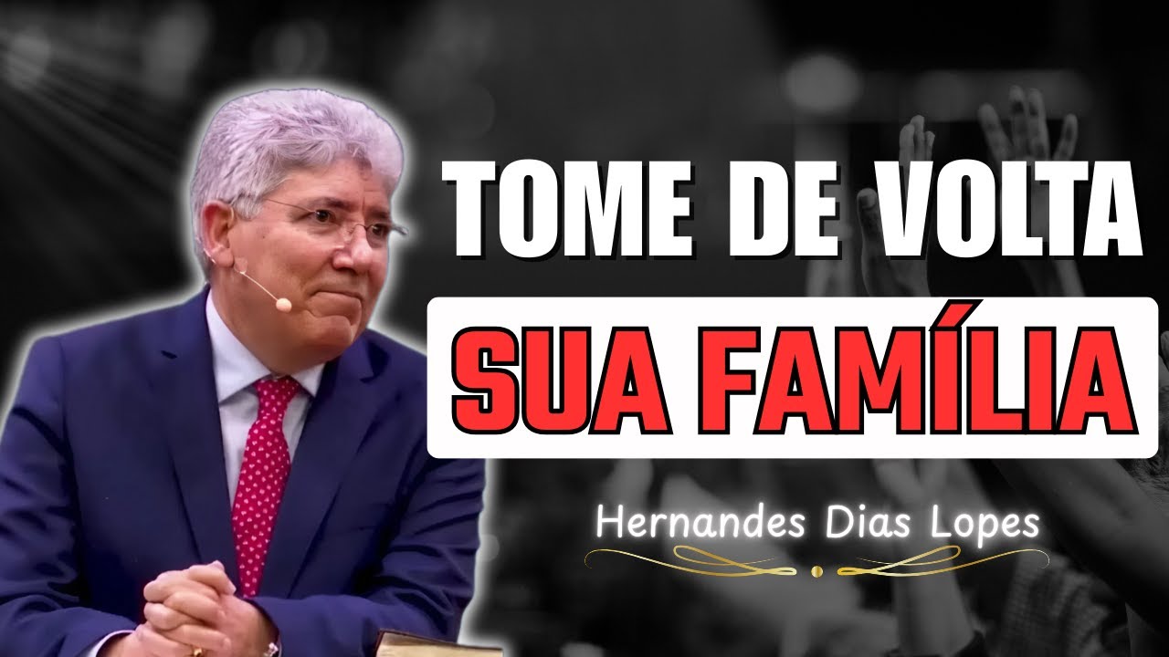 Como Recuperar Tudo o Que o Inimigo Roubou da Sua Família | Hernandes Dias Lopes
