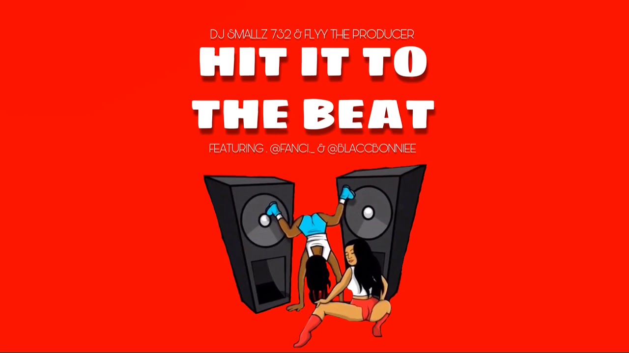 DJ SMALLZ 732 & FLYY THE PRODUCER - HIT IT TO THE BEAT ( FEAT. @FANCI._ & @BLACCBONNIEE )