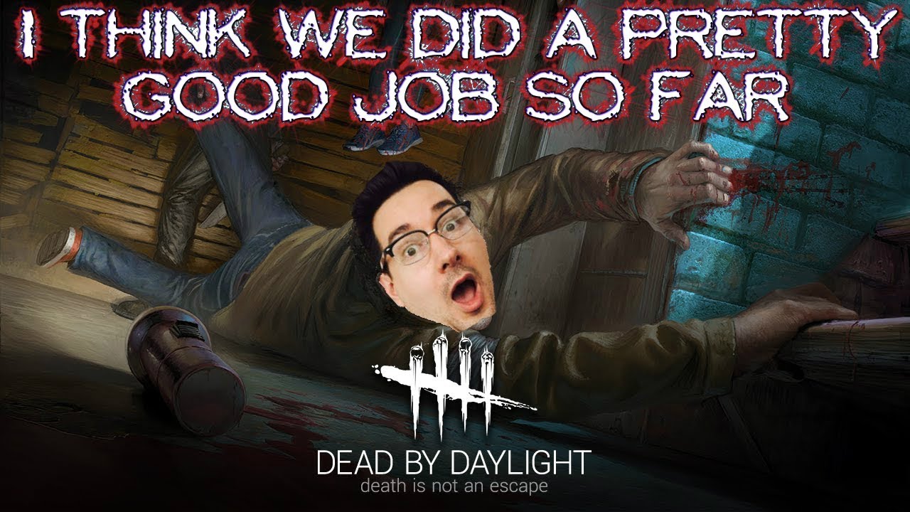 Dead by Daylight : I think we did a pretty good job so far