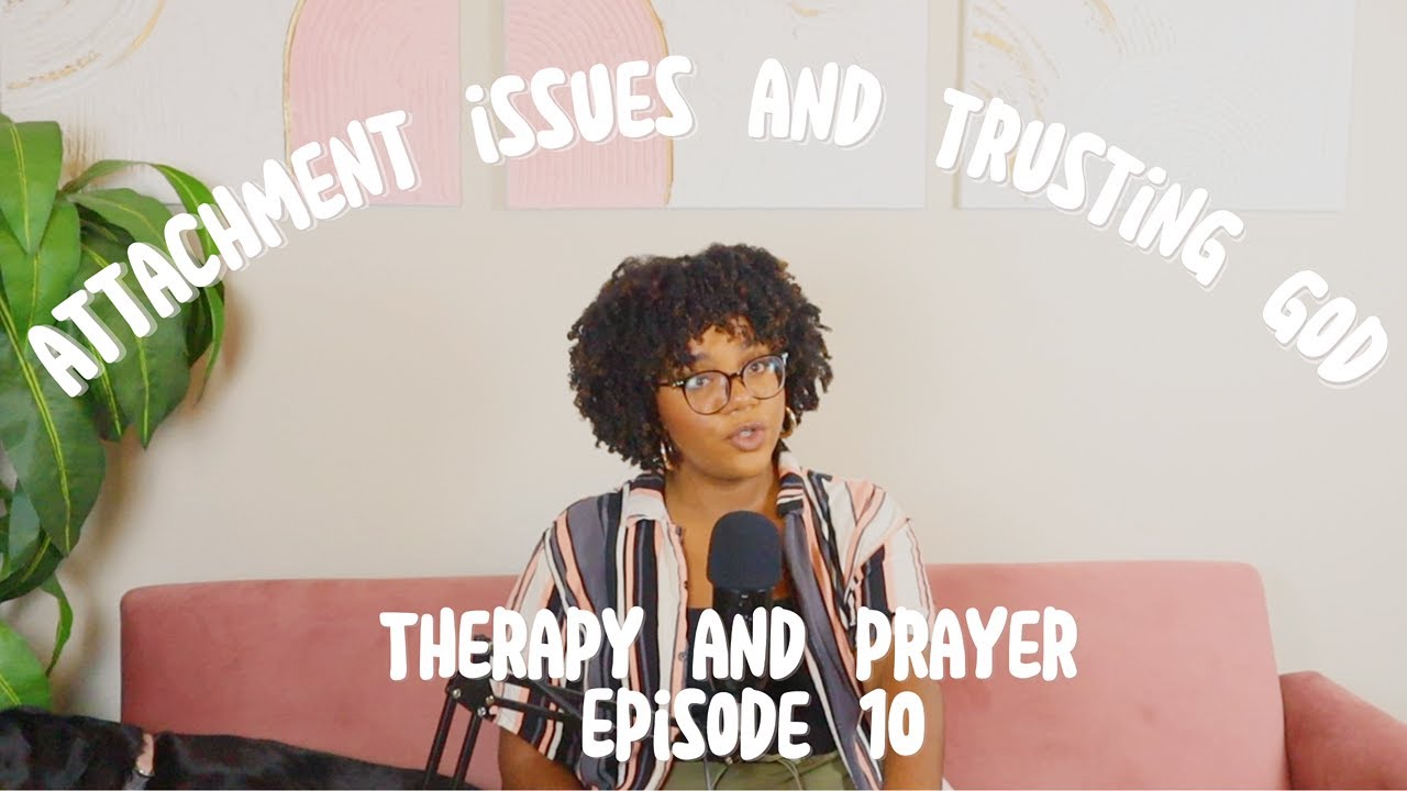 Ep 10. Attachment Issues and Trusting God