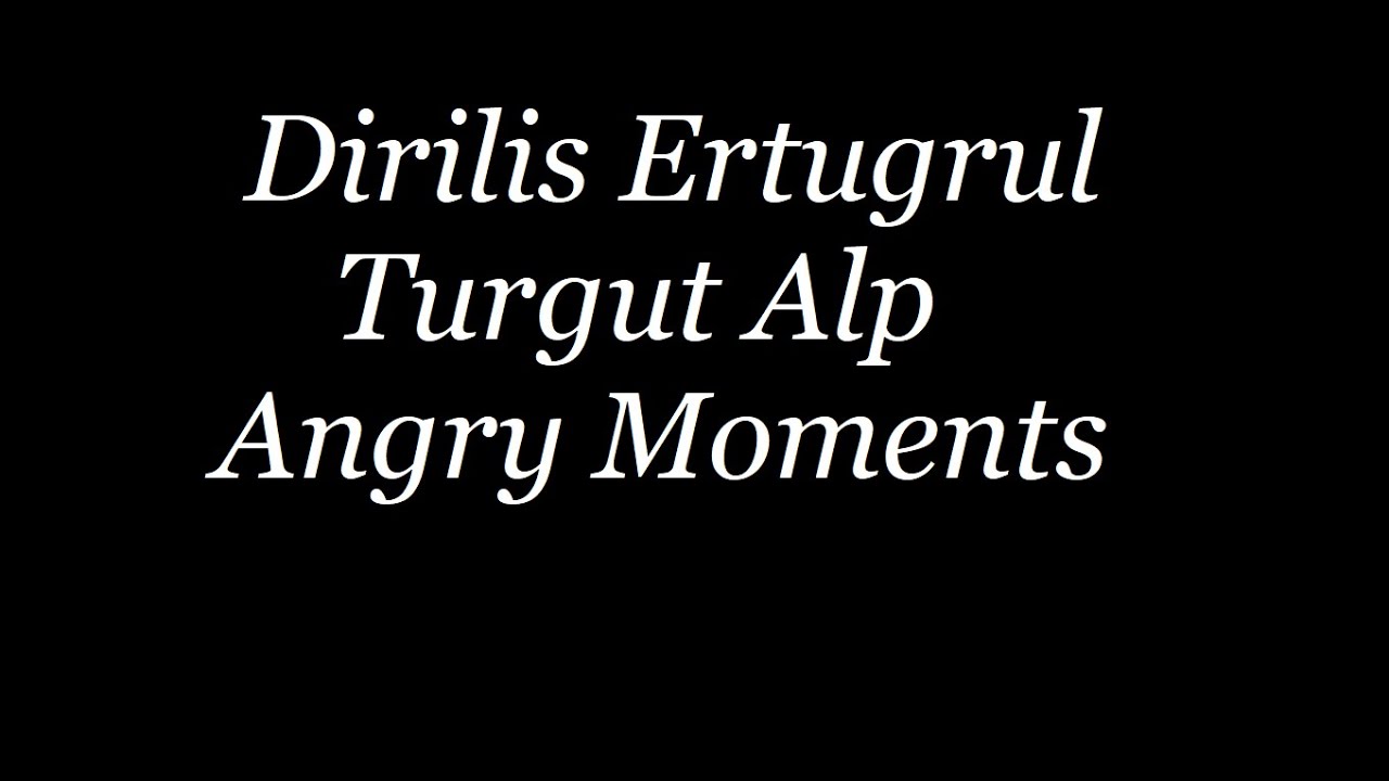 Turgut Alp Angry Moments