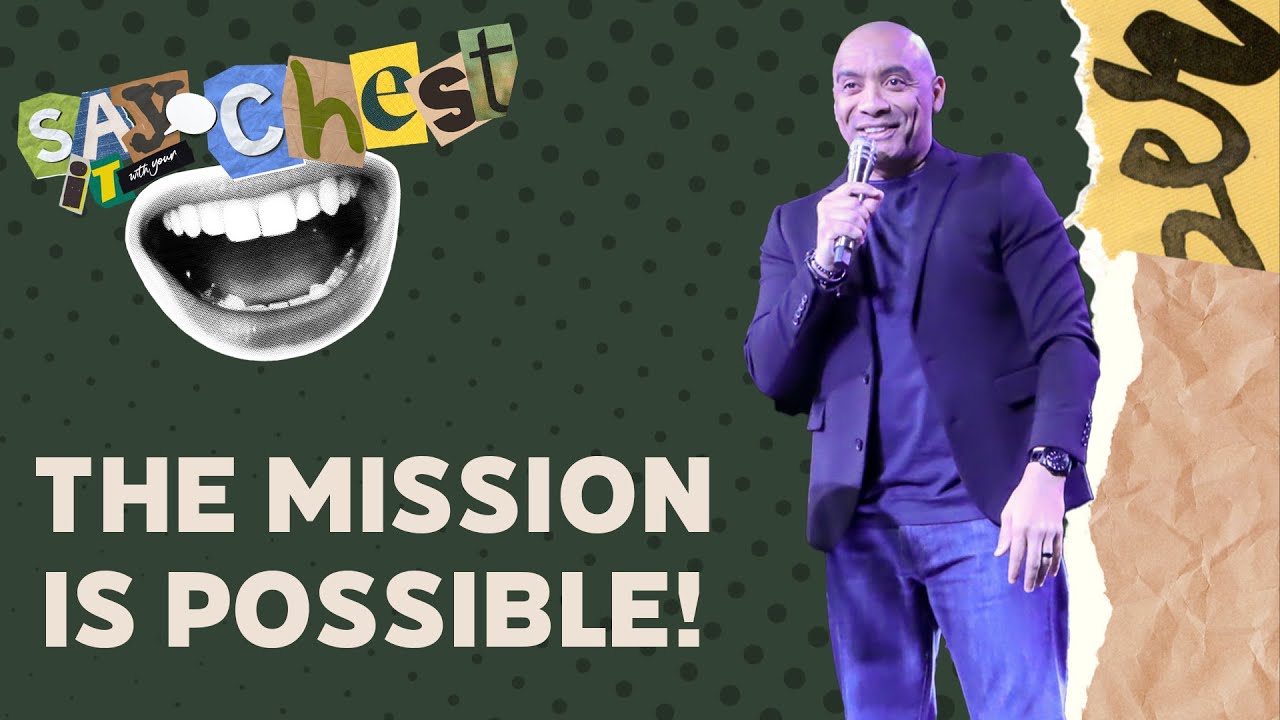 Say it with Your Chest // The Mission is Possible!