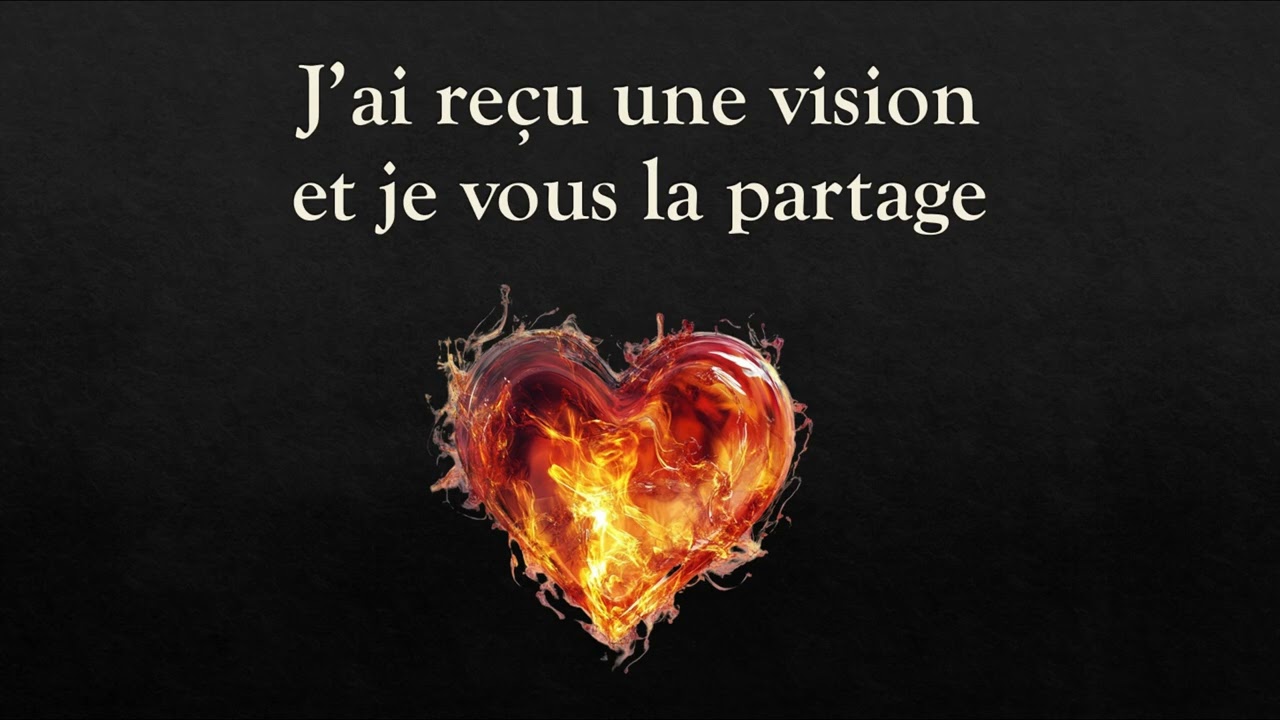 J’ai reçu une vision et je vous la partage